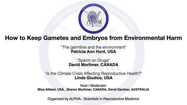 Session 25: How to Keep Gametes and Embryos from Environmental Harm