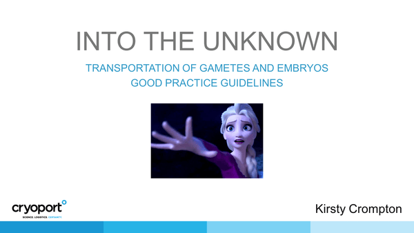 Into the Unknown! Transportation of Frozen Gametes and Embryos - Good Practice Guidelines