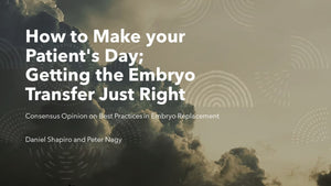How to Make your Patient's Day; Getting the Embryo Transfer Just Right