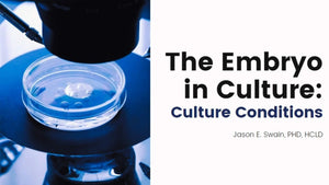 The Embryo in Culture- Culture Conditions
